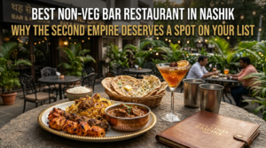 Best Non Veg Bar Restaurant in Nashik Why The Second Empire Deserves a Spot on Your List